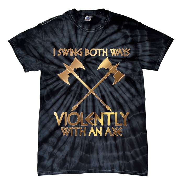 I Swing Both Ways Violently With An Axe Tie-Dye T-Shirt