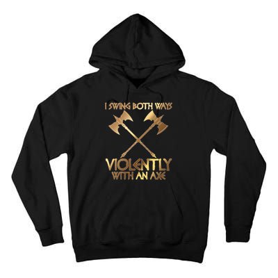 I Swing Both Ways Violently With An Axe Tall Hoodie