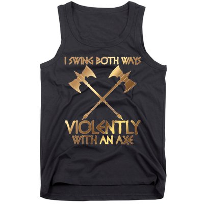 I Swing Both Ways Violently With An Axe Tank Top