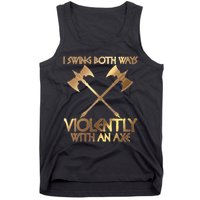 I Swing Both Ways Violently With An Axe Tank Top