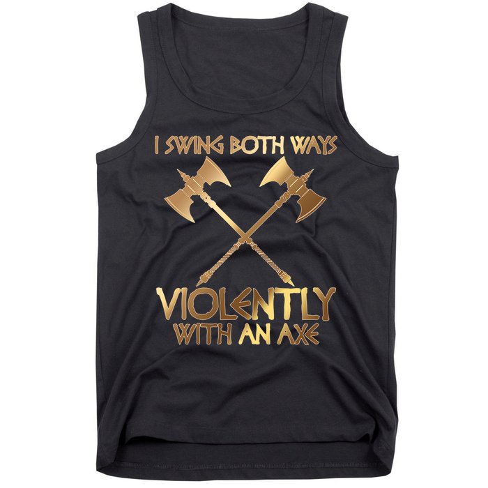 I Swing Both Ways Violently With An Axe Tank Top