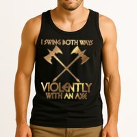 I Swing Both Ways Violently With An Axe Tank Top