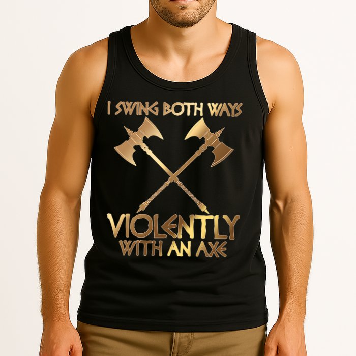 I Swing Both Ways Violently With An Axe Tank Top
