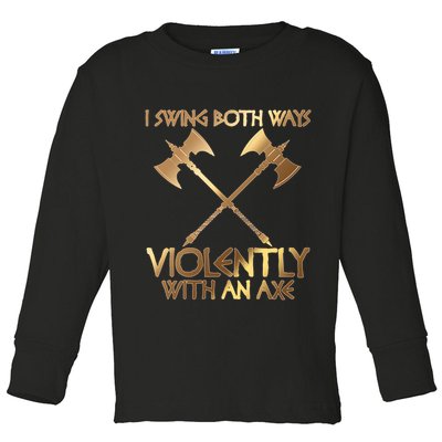 I Swing Both Ways Violently With An Axe Toddler Long Sleeve Shirt