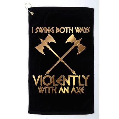I Swing Both Ways Violently With An Axe Golf Towel