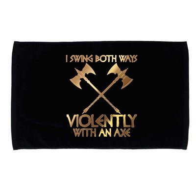 I Swing Both Ways Violently With An Axe Microfiber Hand Towel