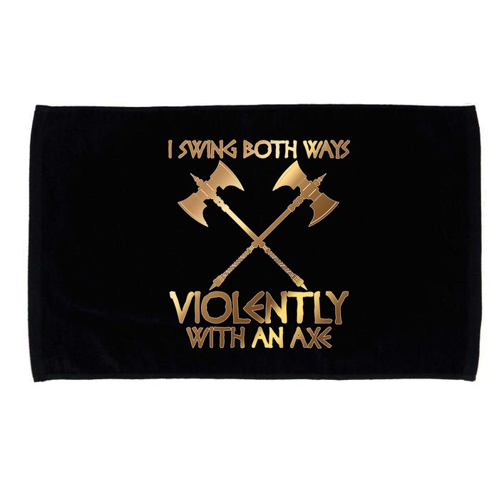 I Swing Both Ways Violently With An Axe Microfiber Hand Towel