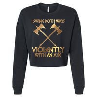 I Swing Both Ways Violently With An Axe Cropped Pullover Crew