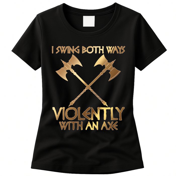I Swing Both Ways Violently With An Axe Womens T-Shirt