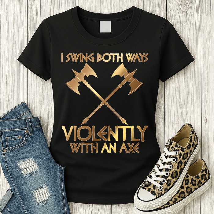 I Swing Both Ways Violently With An Axe Womens T-Shirt