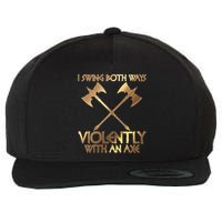 I Swing Both Ways Violently With An Axe Wool Snapback Cap
