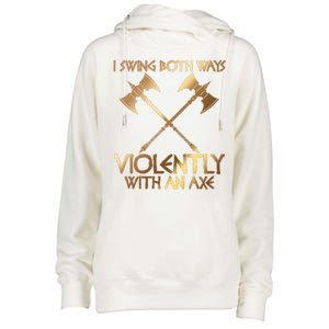 I Swing Both Ways Violently With An Axe Womens Funnel Neck Pullover Hood