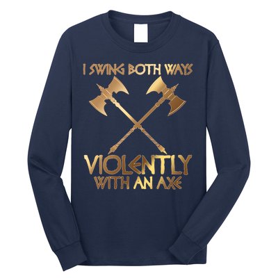 I Swing Both Ways Violently With An Axe Long Sleeve Shirt