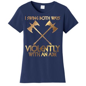 I Swing Both Ways Violently With An Axe Women's T-Shirt