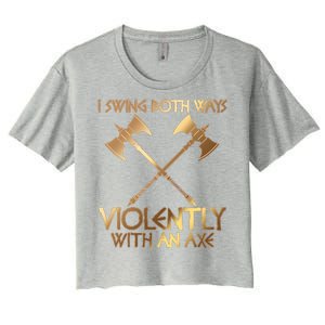 I Swing Both Ways Violently With An Axe Women's Crop Top Tee