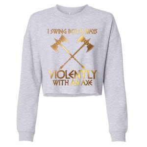 I Swing Both Ways Violently With An Axe Cropped Pullover Crew