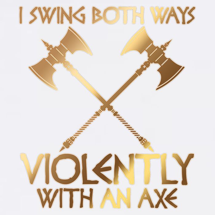 I Swing Both Ways Violently With An Axe Garment-Dyed Sweatshirt