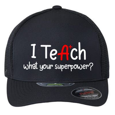 I Teach A+ Students What your Superpower? Flexfit Unipanel Trucker Cap
