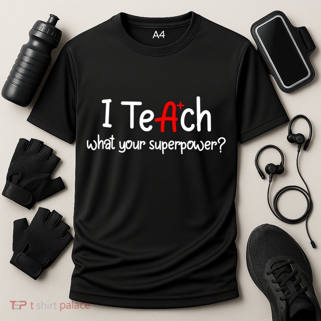 I Teach A+ Students What your Superpower? Performance Shirt