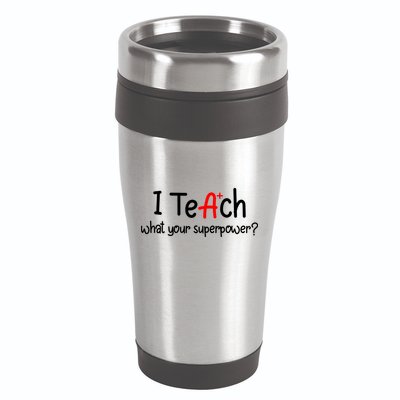I Teach A+ Students What your Superpower? 16oz Travel Tumbler