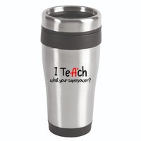 I Teach A+ Students What your Superpower? 16oz Travel Tumbler
