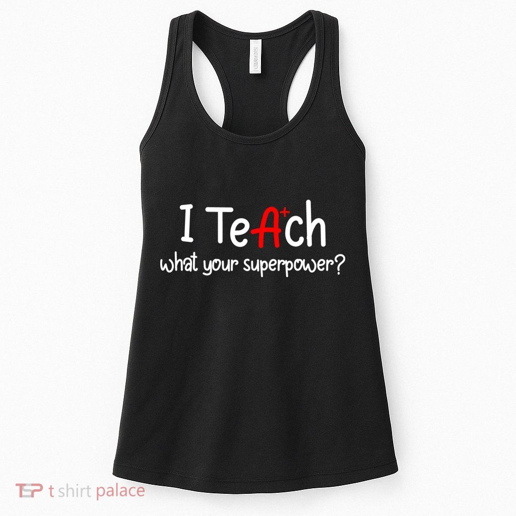 I Teach A+ Students What your Superpower? Womens Tank Top