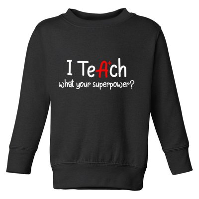 I Teach A+ Students What your Superpower? Toddler Sweatshirt