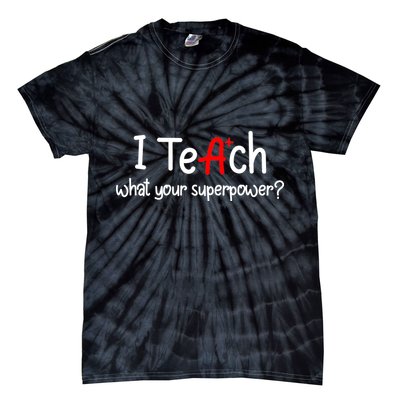 I Teach A+ Students What your Superpower? Tie-Dye T-Shirt