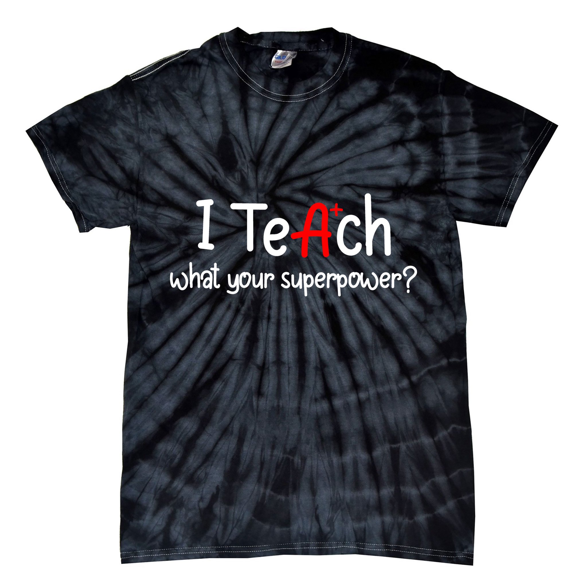 I Teach A+ Students What your Superpower? Tie-Dye T-Shirt