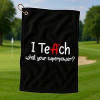 I Teach A+ Students What your Superpower? Golf Towel