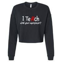I Teach A+ Students What your Superpower? Cropped Pullover Crew