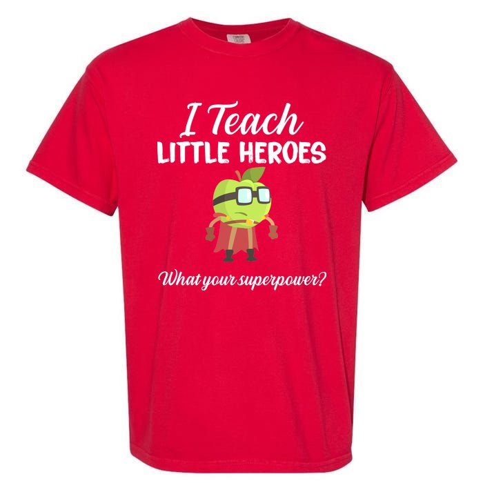 I Teach Little Heroes Garment-Dyed Heavyweight T-Shirt