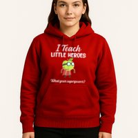 I Teach Little Heroes Hoodie