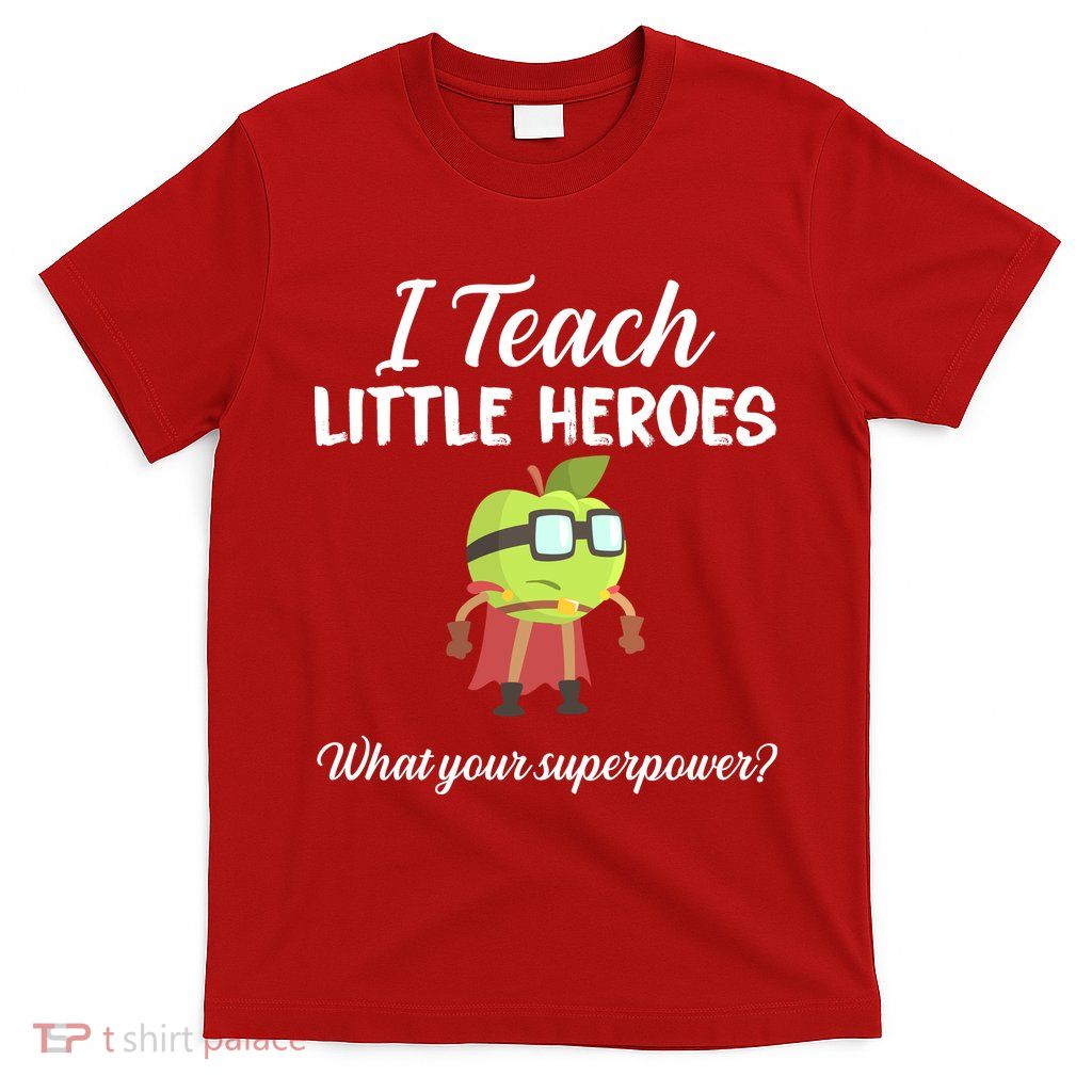 I Teach Little Heroes T-Shirt