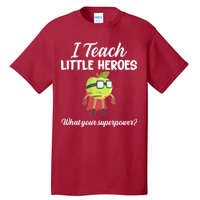 I Teach Little Heroes Tall T-Shirt