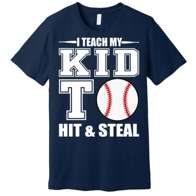 I Teach My Kid To Hit & Steal Baseball Premium T-Shirt