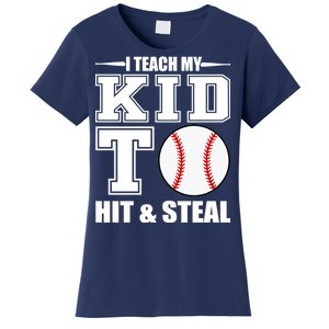 I Teach My Kid To Hit & Steal Baseball Women's T-Shirt