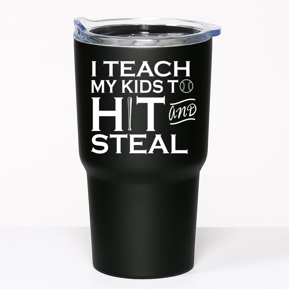 I Teach My Kids To Hit And Steal Tumbler