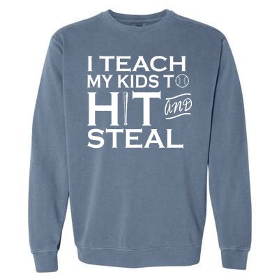 I Teach My Kids To Hit And Steal Garment-Dyed Sweatshirt