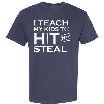 I Teach My Kids To Hit And Steal Garment-Dyed Heavyweight T-Shirt