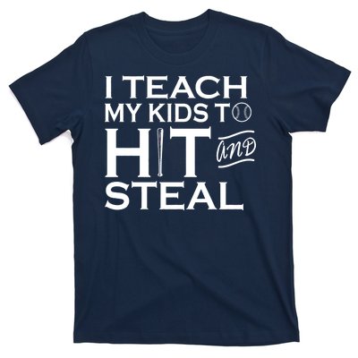 I Teach My Kids To Hit And Steal T-Shirt