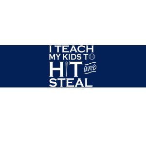 I Teach My Kids To Hit And Steal Bumper Sticker