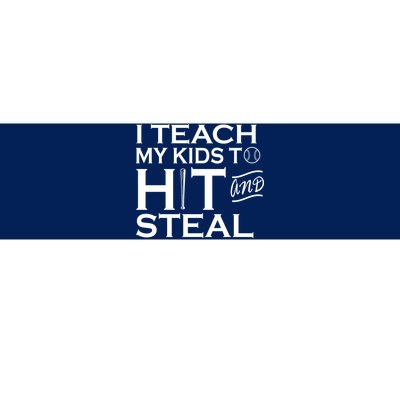 I Teach My Kids To Hit And Steal Bumper Sticker