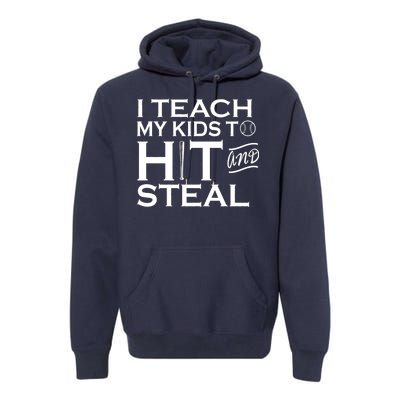 I Teach My Kids To Hit And Steal Premium Hoodie