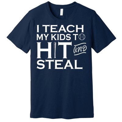 I Teach My Kids To Hit And Steal Premium T-Shirt