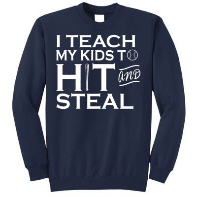 I Teach My Kids To Hit And Steal Tall Sweatshirt