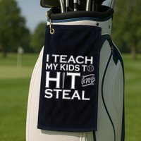 I Teach My Kids To Hit And Steal Golf Towel