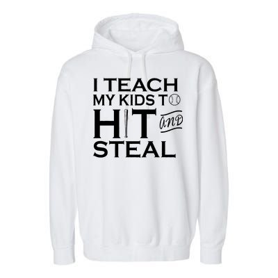 I Teach My Kids To Hit And Steal Garment-Dyed Fleece Hoodie