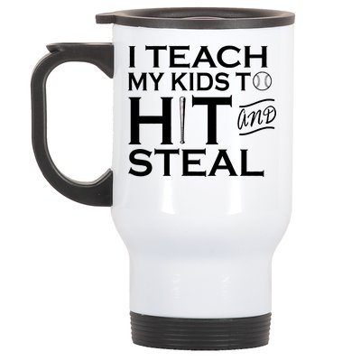 I Teach My Kids To Hit And Steal Stainless Steel Travel Mug