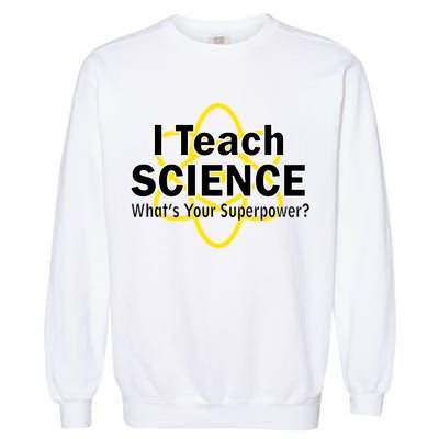 I Teach Science What's Your Superpower? Garment-Dyed Sweatshirt
